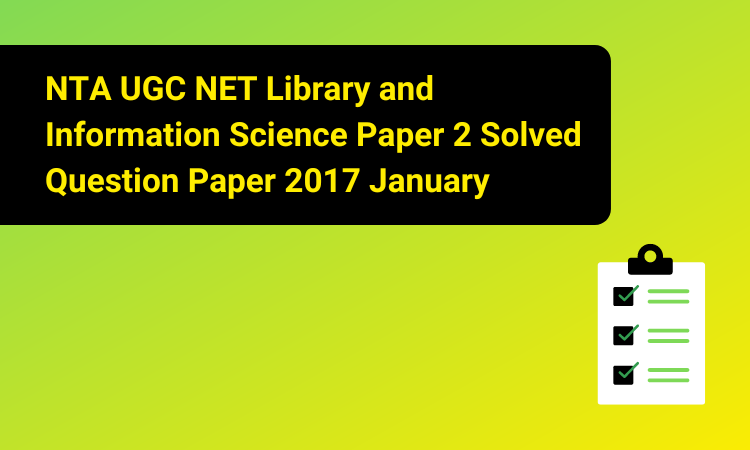 NTA UGC NET Library and Information Science Paper 2 Solved Question Paper 2017 January