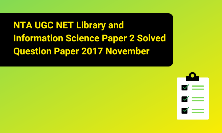 NTA UGC NET Library and Information Science Paper 2 Solved Question Paper 2017 November