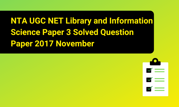 NTA UGC NET Library and Information Science Paper 3 Solved Question Paper 2017 November