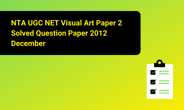 NTA UGC NET Visual Art Paper 2 Solved Question Paper 2012 December