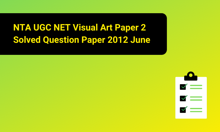 NTA UGC NET Visual Art Paper 2 Solved Question Paper 2012 June