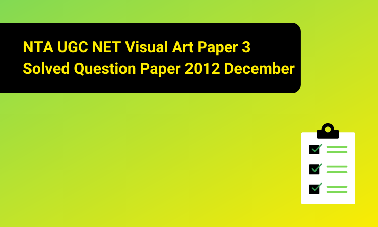 NTA UGC NET Visual Art Paper 3 Solved Question Paper 2012 December