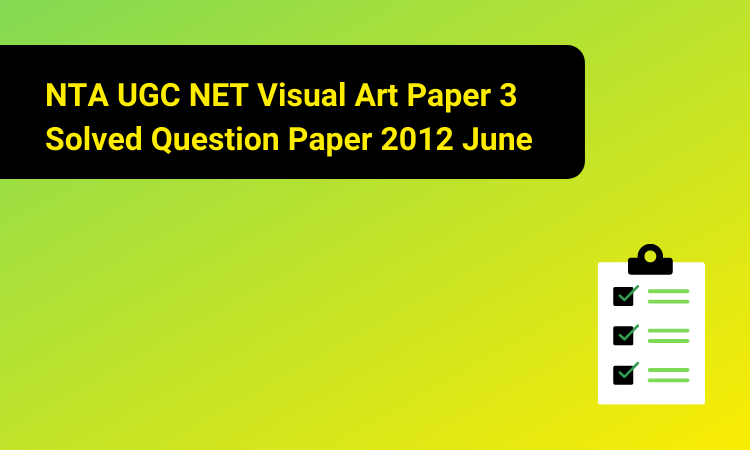 NTA UGC NET Visual Art Paper 3 Solved Question Paper 2012 June