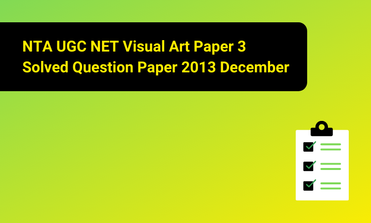 NTA UGC NET Visual Art Paper 3 Solved Question Paper 2013 December