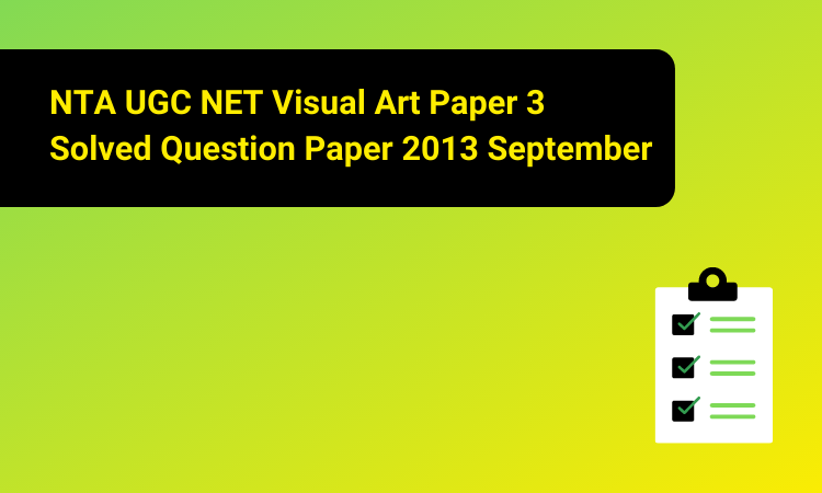 NTA UGC NET Visual Art Paper 3 Solved Question Paper 2013 September