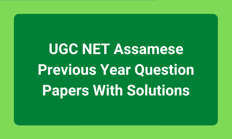 UGC NET Assamese Previous Year Question Papers With Solutions