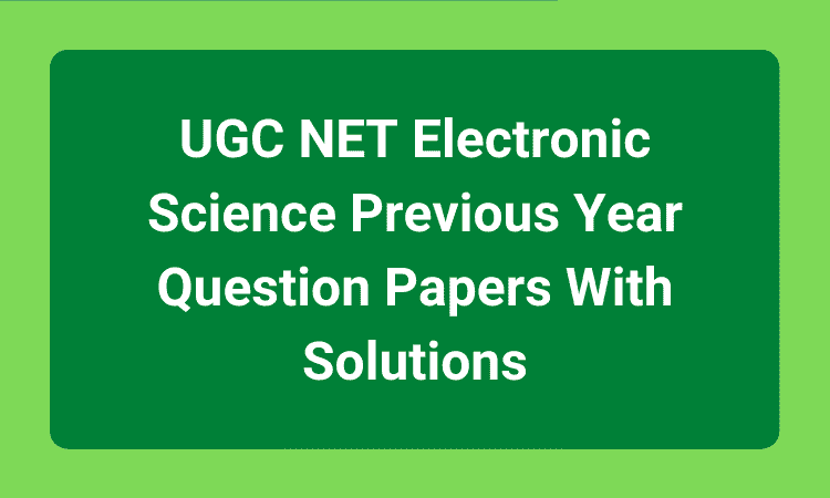 UGC NET Electronic Science Previous Year Question Papers With Solutions