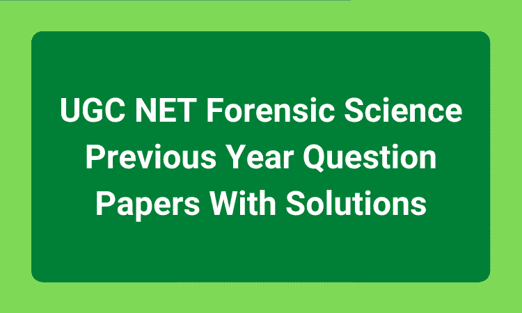 UGC NET Forensic Science Previous Year Question Papers With Solutions