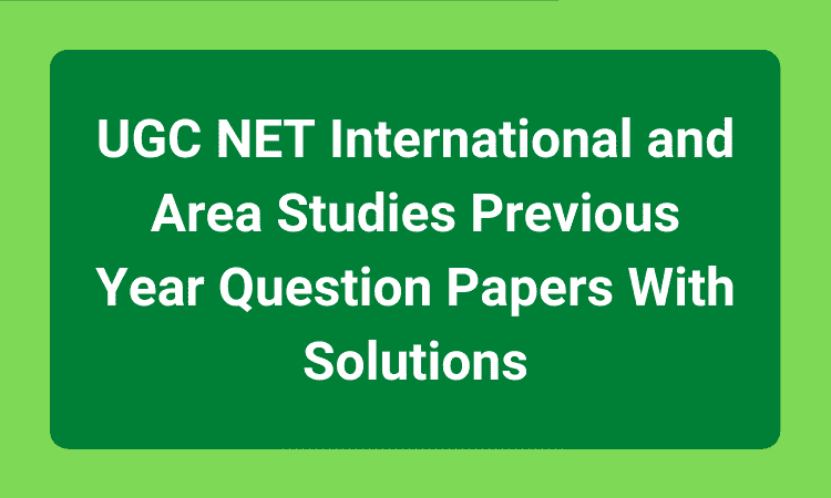 UGC NET International and Area Studies Previous Year Question Papers With Solutions