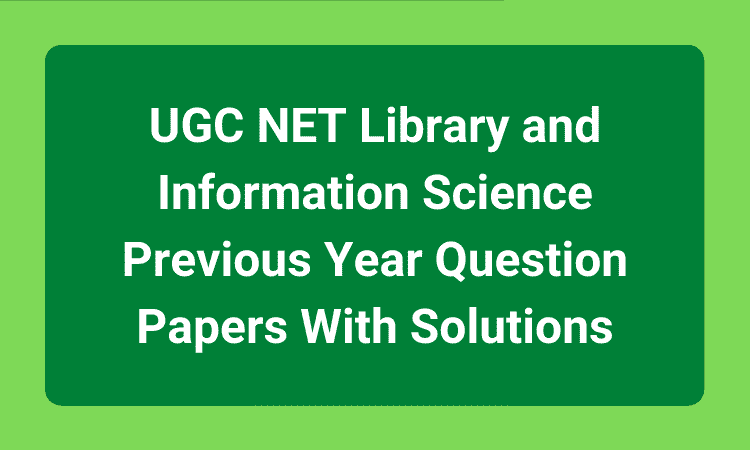 UGC NET Library and Information Science Previous Year Question Papers With Solutions