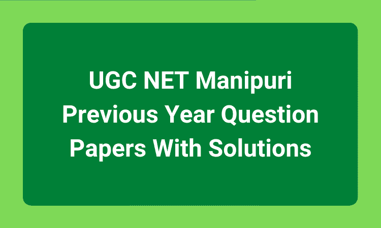 UGC NET Manipuri Previous Year Question Papers With Solutions