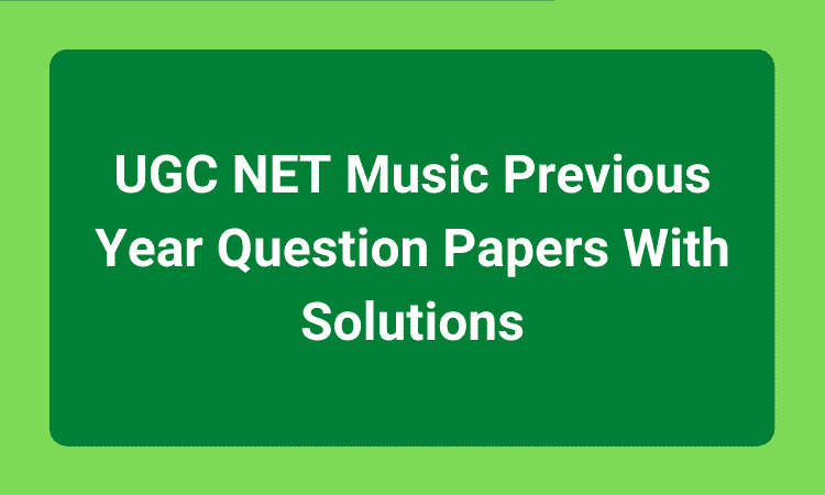 UGC NET Music Previous Year Question Papers With Solutions