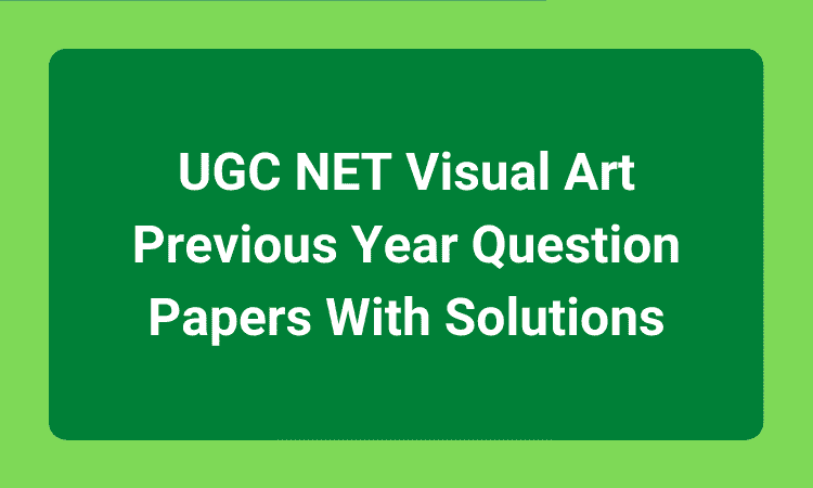 UGC NET Visual Art Previous Year Question Papers With Solutions